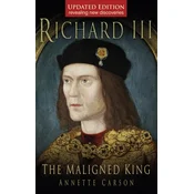 Richard III: The Maligned King