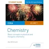 CCEA AS Unit 1 Chemistry Student Guide: Basic concepts in Physical and Inorganic Chemistry