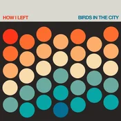 How I Left - Birds In The City (Limited Edition) (LP)
