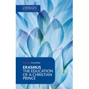 Erasmus: The Education of a Christian Prince with the Panegyric for Archduke Philip of Austria