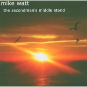 Mike Watt - The Secondmans Middle Stand