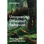 Uncovering Dinosaur Behavior – What They Did and How We Know
