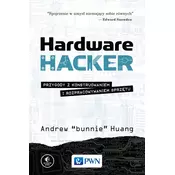HARDWARE HACKER PRZYGODY Z KONSTRUOWANIEM I ROZPRACOWYWANIEM SPRZĘTU