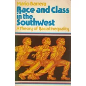 RACE AND CLASS IN THE SOUTHWEST - A theory of racial inequality