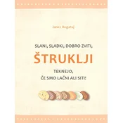 Slani, sladki, dobro zviti, ŠTRUKLJI teknejo, če smo lačni ali siti - Janez Bogataj