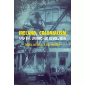 Ireland, Colonialism, and the Unfinished Revolution: Anois AR Theacht an Tsamhraidh