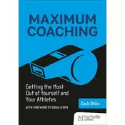 Maximum Coaching: Getting the most out of yourself and your athletes