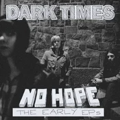 Dark Times - No Hope/The Early EPs (LP)