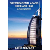 Conversational Arabic Quick and Easy: Emirati Dialect, Gulf Arabic of Dubai, Abu Dhabi, UAE Arabic, and the United Arab Emirates (Kniha)