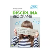 Disciplina bez drame - Integrirani pristup za smirivanje kaosa i poticanje razvoja djecjeg uma
