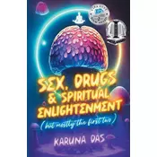 Sex, Drugs, and Spiritual Enlightenment (but mostly the first two)