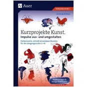 Kurzprojekte Kunst. Impulse aus- und umgestalten