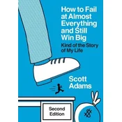 How to Fail at Almost Everything and Still Win Big: Kind of the Story of My Life