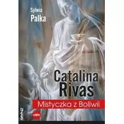 Catalina Rivas. Mistyczka z Boliwii