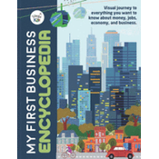 My First Business Encyclopedia: Visual journey to everything you want to know about money, jobs, economy, and business.