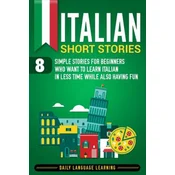 Italian Short Stories: 8 Simple Stories for Beginners Who Want to Learn Italian in Less Time While Also Having Fun