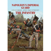 Napoleons Imperial Guard Uniforms and Equipment: The Infantry