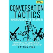 Conversation Tactics: Workplace Strategies (Book 4) - Win Office Politics, Disar