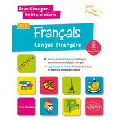 Grand imagier... Petits ateliers... FLE (Français langue étrangere). Le vocabulaire français en images avec exercices ludiques. Apprendre et réviser l