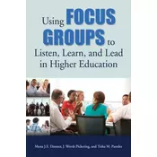 Using Focus Groups to Listen, Learn, and Lead in Higher Education