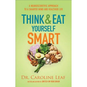 Think and Eat Yourself Smart - A Neuroscientific Approach to a Sharper Mind and Healthier Life