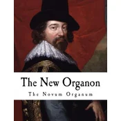 The New Organon: True Directions Concerning the Interpretation of Nature