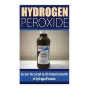 Hydrogen Peroxide: Uncover the Secret Health & Beauty Benefits of Hydrogen Peroxide