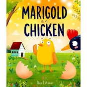 Marigold is a Chicken: a funny and heartwarming picture book about unconditional love