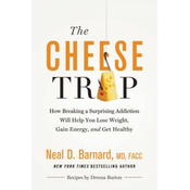 WEBHIDDENBRAND The Cheese Trap : How Breaking a Surprising Addiction Will Help You Lose Weight, Gain Energy, and Get Healthy