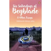 Six Saturdays of Beyblade and Other Essays