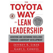 Toyota Way to Lean Leadership: Achieving and Sustaining Excellence through Leadership Development