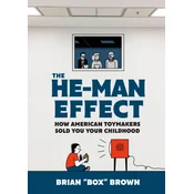 The He-Man Effect: How American Toymakers Sold You Your Childhood