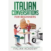 Italian Conversations for Beginners: 150 Italian Dialogues with Translation and Reading Comprehension Exercises
