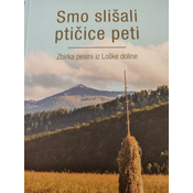 SMO SLIŠALI PTIČICE PETI ZBIRKA PESMI IZ LOŠKE DOLINE