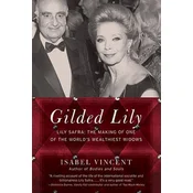 Gilded Lily: Lily Safra: The Making of One of the Worlds Wealthiest Widows