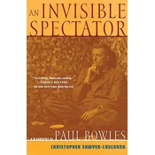 Invisible Spectator: a Life of Paul Bowles