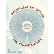 Regenerative Design for Changemakers: A Social Permaculture Guide