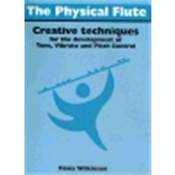 WILKINSON:THE PHYSICAL FLUTE CREATIVE TECHNIQUES
