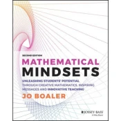 Mathematical Mindsets: Unleashing Students Potent ial through Creative Mathematics, Inspiring Messag es and Innovative Teaching, Second Edition
