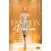 Fashion Victim - Licht und Schatten des Modelbusiness: Ein Topmodel berichtet