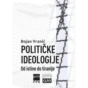 Politicke ideologije: Od istine do tiranije - tvrd povez