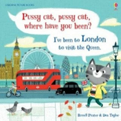 Pussy cat, pussy cat, where have you been? Ive been to London to visit the Queen