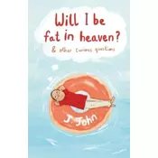 Will I be Fat in Heaven? and Other Curious Questions