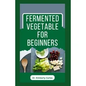 FERMENTED VEGETABLE FOR BEGINNERS