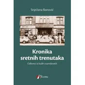 Kronika sretnih trenutaka - odlomci iz ludih osamdesetih