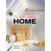 Very Small Home, The: Japanese Ideas For Living Well In Limited Space