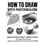 WEBHIDDENBRAND How to Draw with Photorealism: Drawing and Shading Techniques - Beginner to Advanced