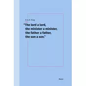 The lord a lord, the minister a minister, the father a father, the son a son.
