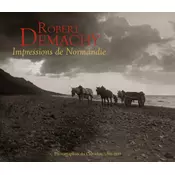 Robert Demachy, Impressions de Normandie - photographies du Calvados, 1880-1920