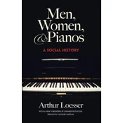 LOESSER:MEN,WOMEN & PIANOS A SOCIAL HISTORY